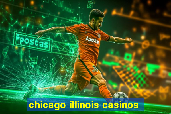 chicago illinois casinos