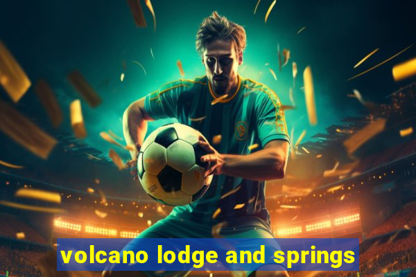 volcano lodge and springs