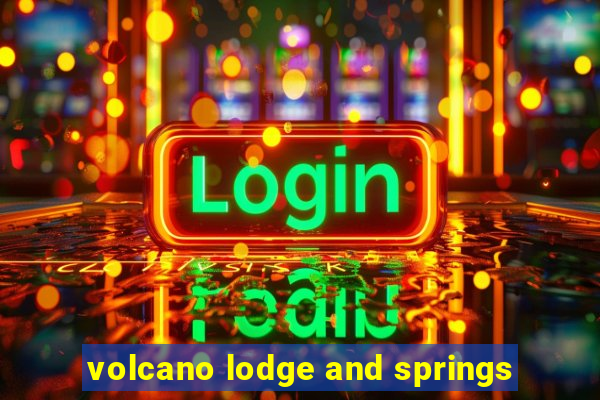 volcano lodge and springs