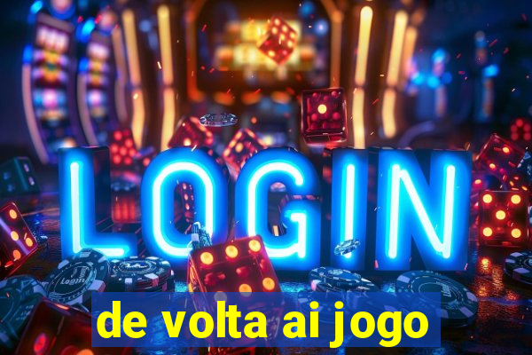 de volta ai jogo