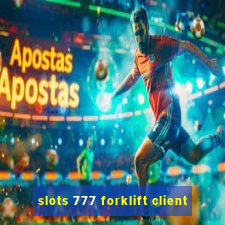 slots 777 forklift client