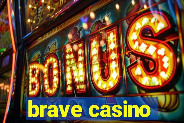 brave casino