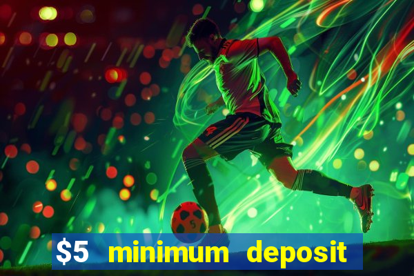 $5 minimum deposit online casinos