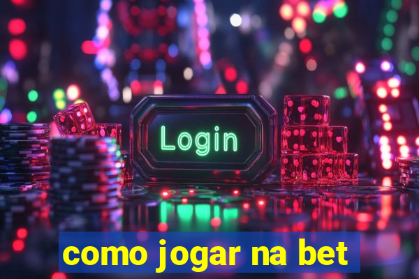 como jogar na bet