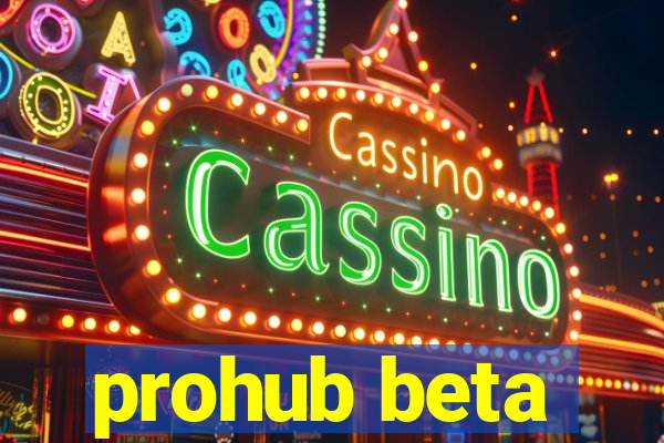 prohub beta