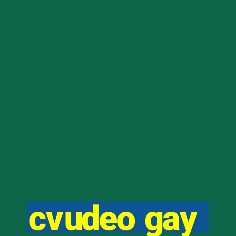 cvudeo gay