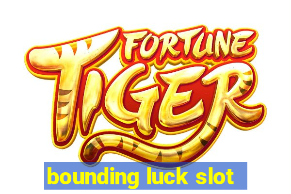 bounding luck slot