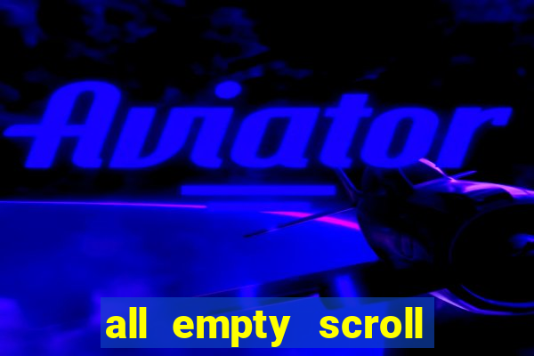 all empty scroll fear and hunger