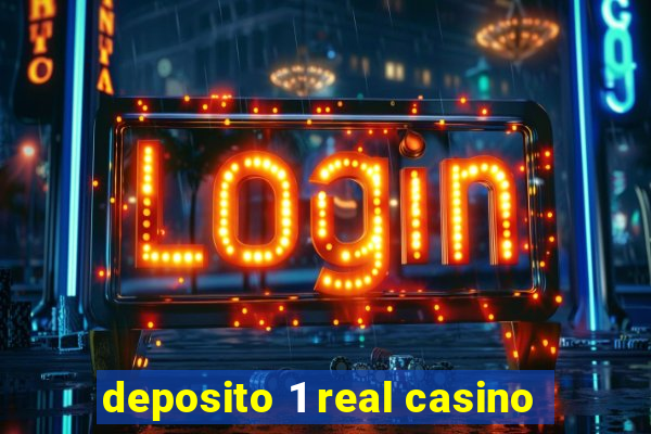 deposito 1 real casino