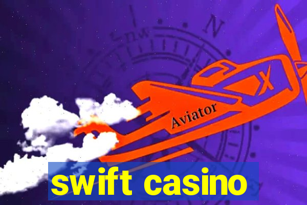 swift casino