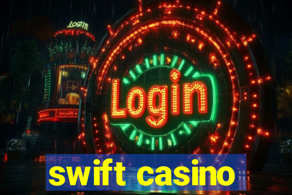 swift casino