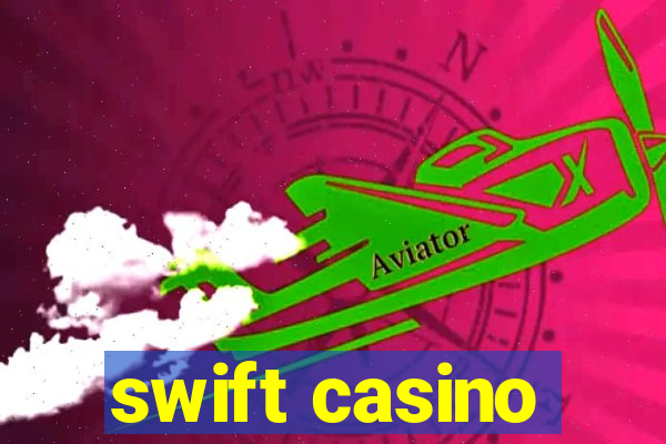 swift casino