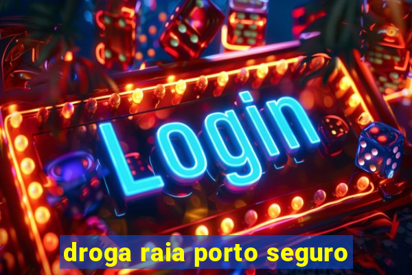 droga raia porto seguro