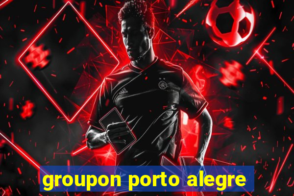 groupon porto alegre