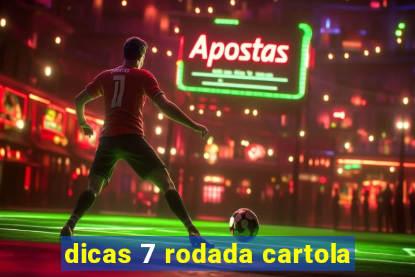 dicas 7 rodada cartola