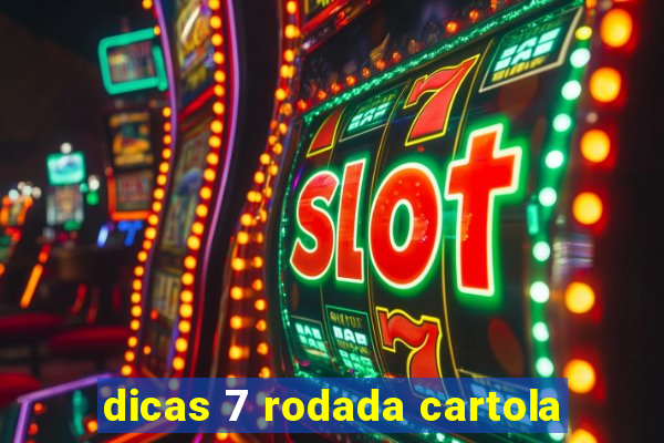 dicas 7 rodada cartola