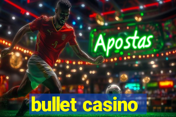 bullet casino