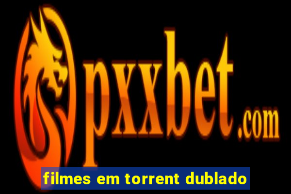 filmes em torrent dublado