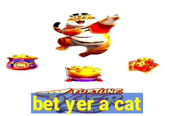 bet yer a cat