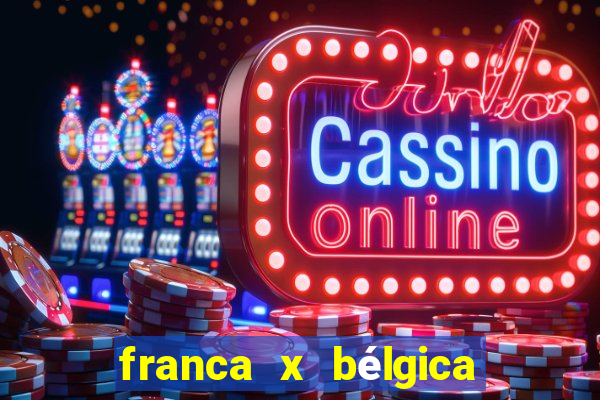 franca x bélgica onde assistir