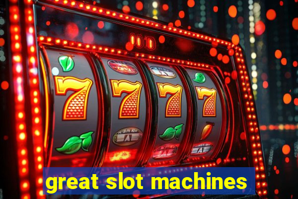 great slot machines