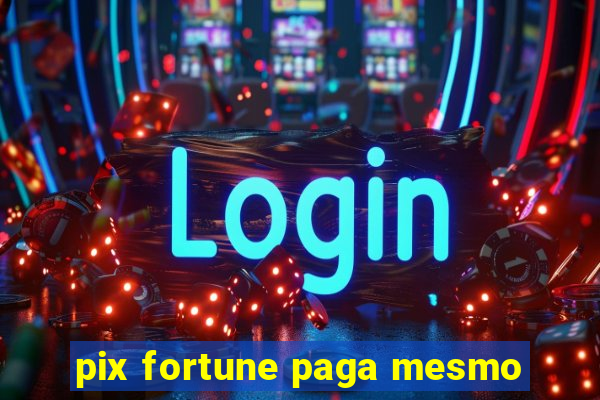 pix fortune paga mesmo