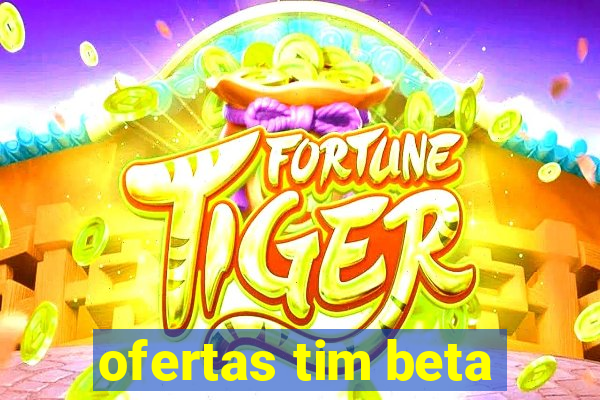 ofertas tim beta