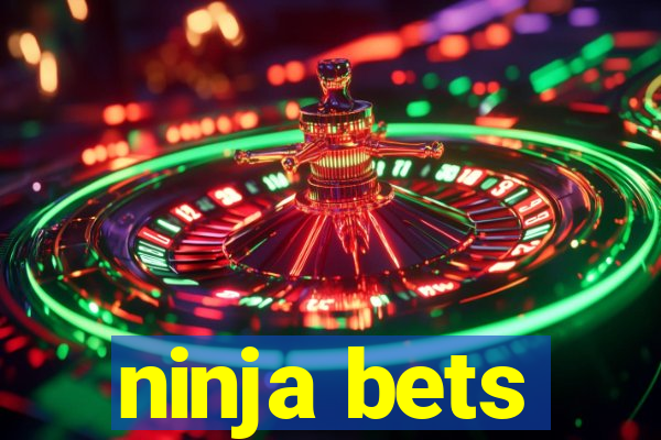 ninja bets