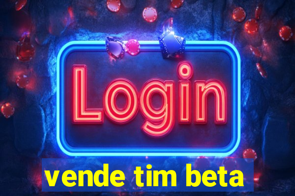 vende tim beta