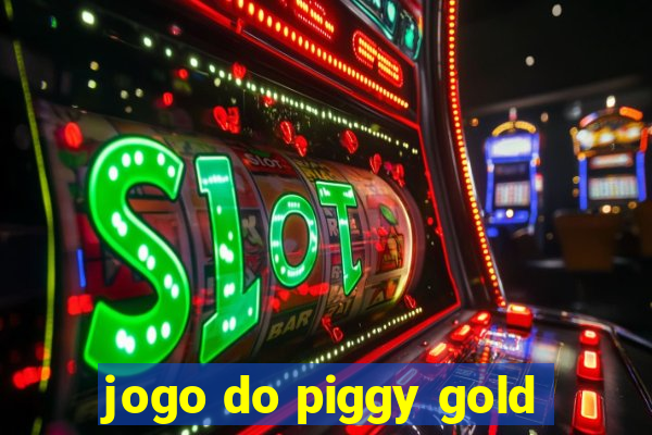 jogo do piggy gold