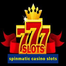 spinmatic casino slots