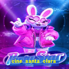 cine santa clara filme em cartaz