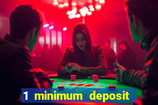 1 minimum deposit online casino