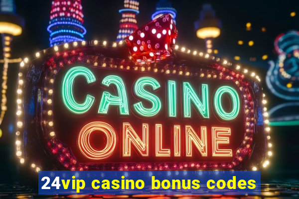 24vip casino bonus codes