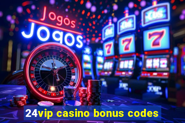 24vip casino bonus codes