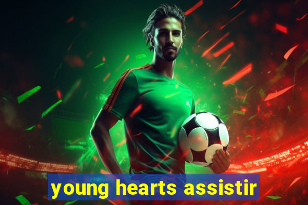 young hearts assistir