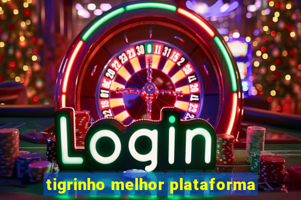 tigrinho melhor plataforma