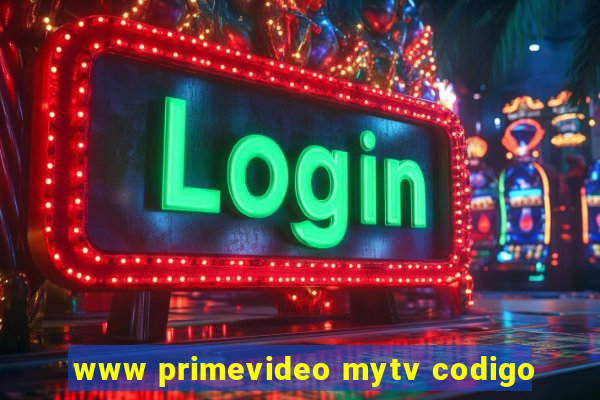 www primevideo mytv codigo