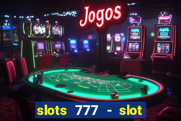 slots 777 - slot machine games