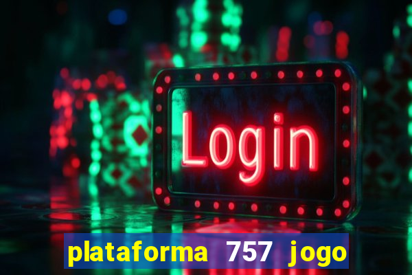 plataforma 757 jogo é confiável