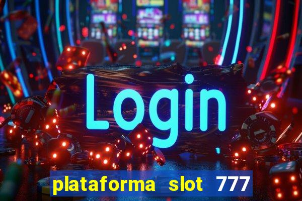 plataforma slot 777 é confiável