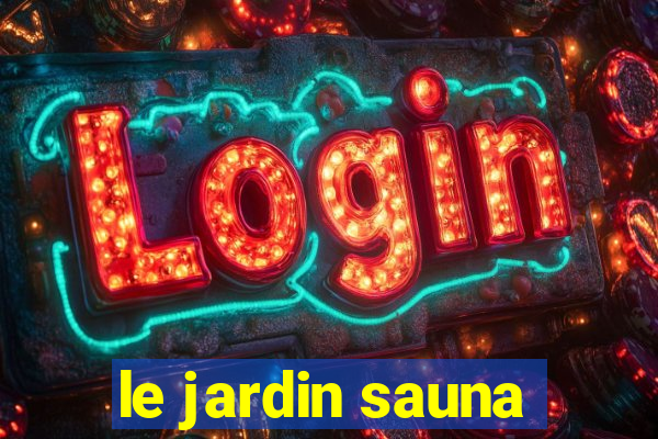 le jardin sauna