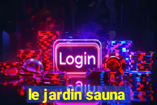 le jardin sauna