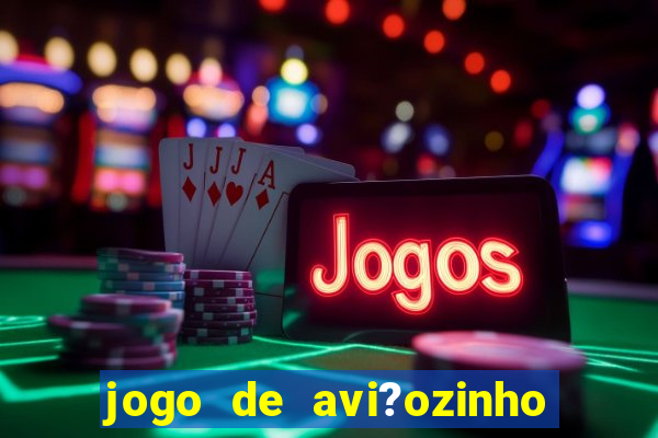 jogo de avi?ozinho para ganhar dinheiro