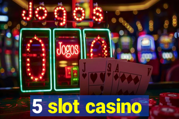 5 slot casino