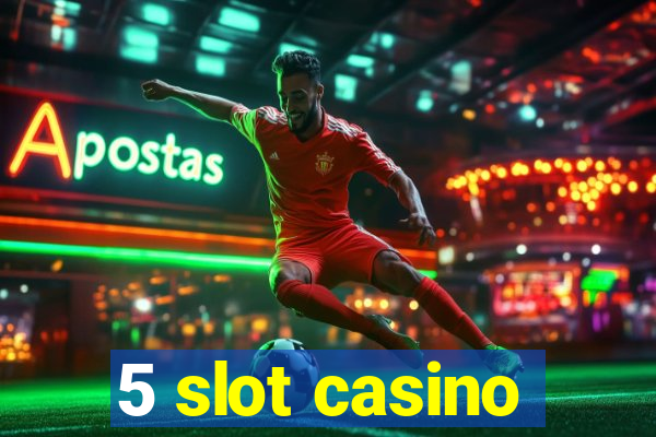 5 slot casino