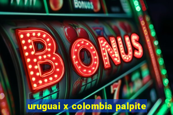 uruguai x colombia palpite