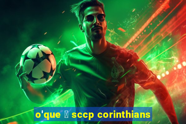 o'que 茅 sccp corinthians