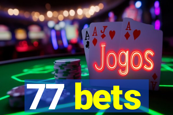 77 bets