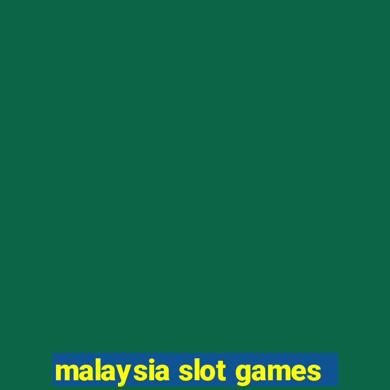 malaysia slot games